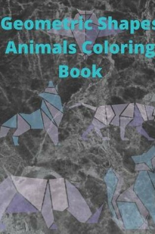 Cover of Geometric Shapes Animals Coloring Book