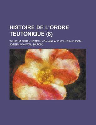 Book cover for Histoire de L'Ordre Teutonique (8 )