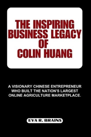 Cover of The Inspiring Business Legacy of Colin Huang