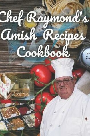 Cover of Chef Raymond's Amish Recipes Cookbook