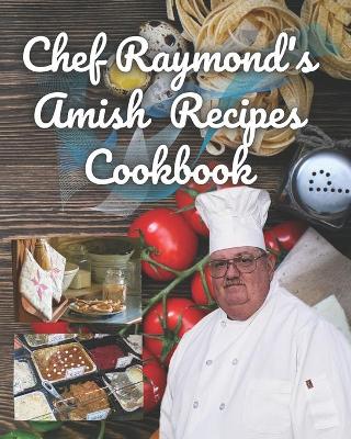 Book cover for Chef Raymond's Amish Recipes Cookbook