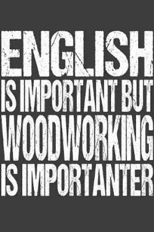 Cover of English Is Important But Woodworking Is Importanter