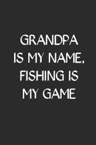 Cover of Grandpa Is My Name Fishing Is My Game