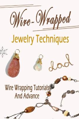 Book cover for Wire-Wrapped Jewelry Techniques