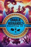 Book cover for Charlie Hernández & the Phantom of Time