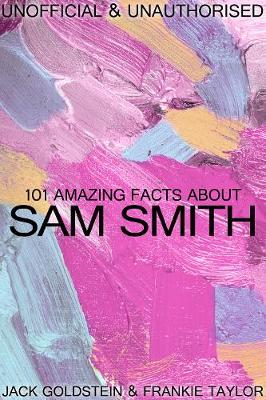 Book cover for 101 Amazing Facts about Sam Smith
