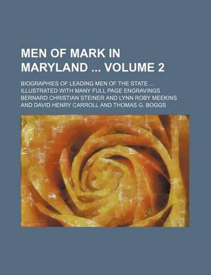 Book cover for Men of Mark in Maryland Volume 2; Biographies of Leading Men of the State Illustrated with Many Full Page Engravings