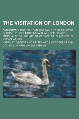 Cover of The Visitation of London; Anno Domini 1633, 1634, and 1635. Made by Sr. Henry St. George, Kt., Richmond Herald, and Deputy and Marshal to Sr. Richard St. George, Kt., Clarencieux King of Armes