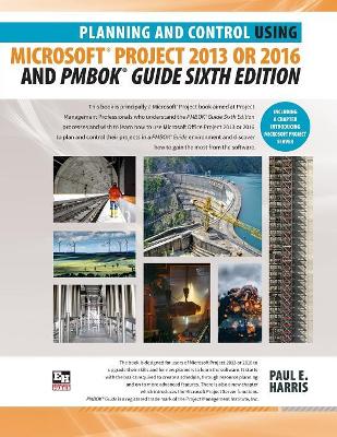 Book cover for Planning and Control Using Microsoft Project 2013 or 2016 and PMBOK Guide Sixth Edition