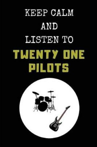 Cover of Keep Calm and Listen to Twenty One Pilots