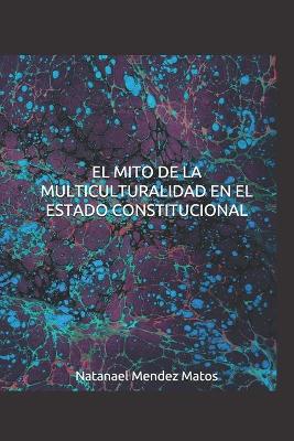 Book cover for El Mito de la Multiculturalidad en el Estado Constitucional