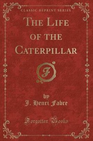 Cover of The Life of the Caterpillar (Classic Reprint)