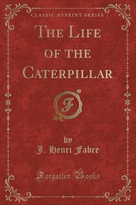 Book cover for The Life of the Caterpillar (Classic Reprint)