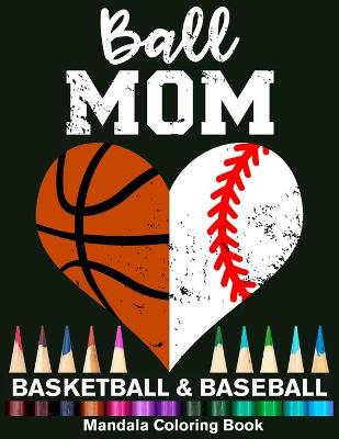 Book cover for Ball Mom Baseball And Basketball Mandala Coloring Book