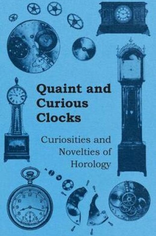 Cover of Quaint and Curious Clocks - Curiosities and Novelties of Horology