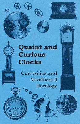 Book cover for Quaint and Curious Clocks - Curiosities and Novelties of Horology