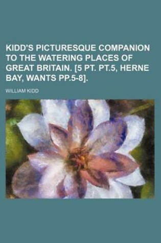 Cover of Kidd's Picturesque Companion to the Watering Places of Great Britain. [5 PT. PT.5, Herne Bay, Wants Pp.5-8].