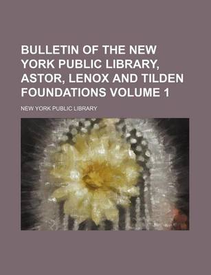 Book cover for Bulletin of the New York Public Library, Astor, Lenox and Tilden Foundations Volume 1