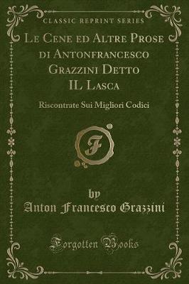 Book cover for Le Cene Ed Altre Prose Di Antonfrancesco Grazzini Detto Il Lasca