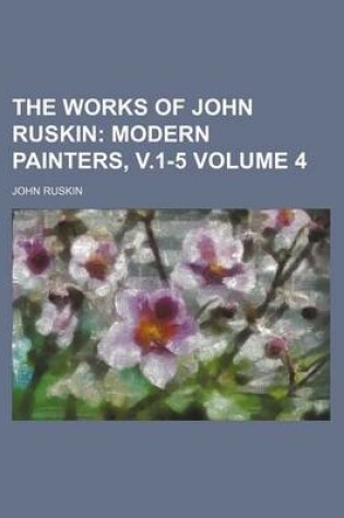 Cover of The Works of John Ruskin Volume 4; Modern Painters, V.1-5