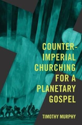 Cover of Counter-Imperial Churching for a Planetary Gospel