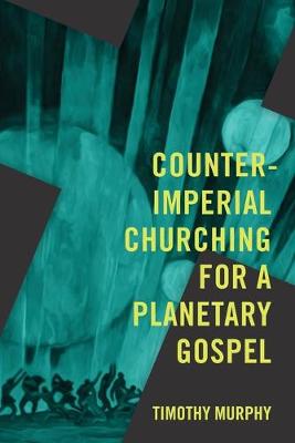 Book cover for Counter-Imperial Churching for a Planetary Gospel