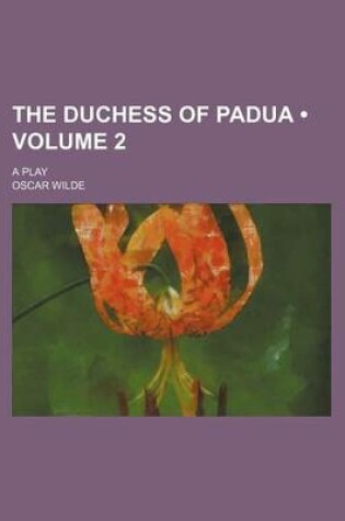 Cover of The Duchess of Padua (Volume 2); A Play