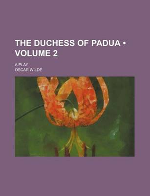 Book cover for The Duchess of Padua (Volume 2); A Play