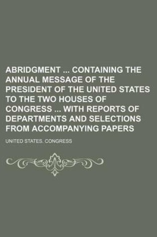 Cover of Abridgment Containing the Annual Message of the President of the United States to the Two Houses of Congress with Reports of Departments and Selections from Accompanying Papers