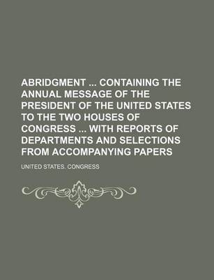 Book cover for Abridgment Containing the Annual Message of the President of the United States to the Two Houses of Congress with Reports of Departments and Selections from Accompanying Papers