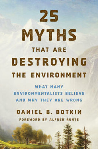 Cover of 25 Myths That Are Destroying the Environment