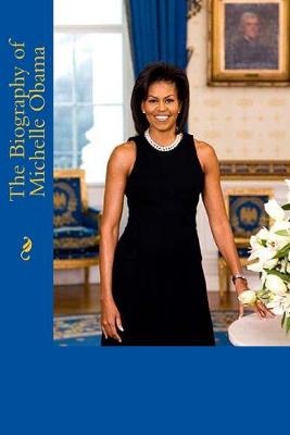 Book cover for The Biography of Michelle Obama