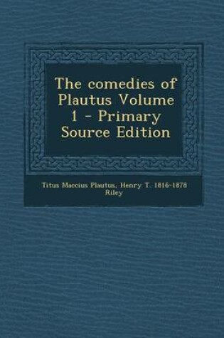 Cover of The Comedies of Plautus Volume 1 - Primary Source Edition