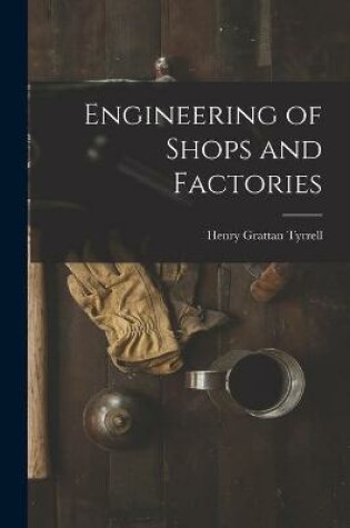 Cover of Engineering of Shops and Factories [microform]