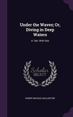 Book cover for Under the Waves; Or, Diving in Deep Waters