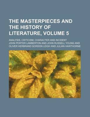 Book cover for The Masterpieces and the History of Literature, Volume 5; Analysis, Criticism, Character and Incident