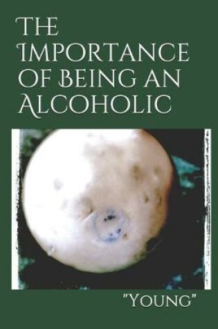 Cover of The Importance of Being an Alcoholic