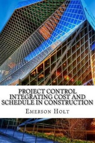 Cover of Project Control Integrating Cost and Schedule in Construction