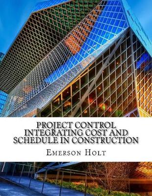 Book cover for Project Control Integrating Cost and Schedule in Construction