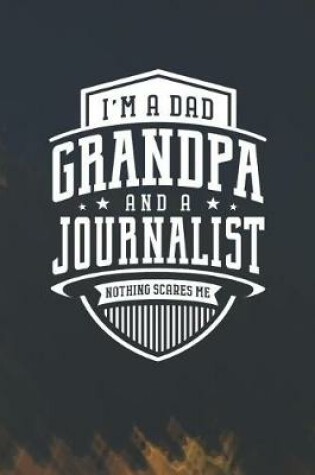 Cover of I'm A Dad Grandpa & A Journalist Nothing Scares Me