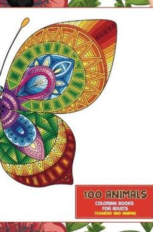 Cover of Coloring Books for Adults Flowers and Animal - 100 Animals