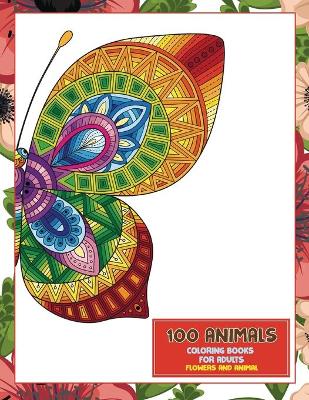 Cover of Coloring Books for Adults Flowers and Animal - 100 Animals