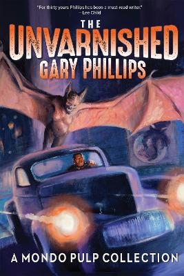 Book cover for The Unvarnished Gary Phillips: A Mondo Pulp Collection