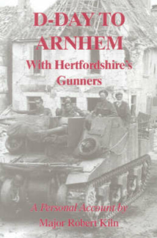 Cover of D-day to Arnhem with the Hertfordshire Gunners