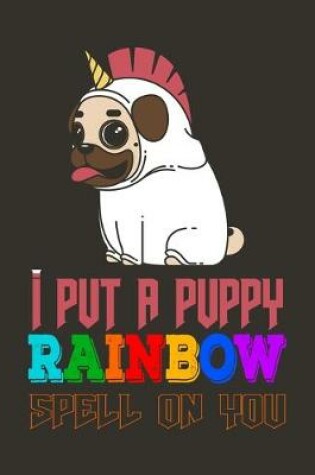 Cover of I put a puppy Rainbow spell on you