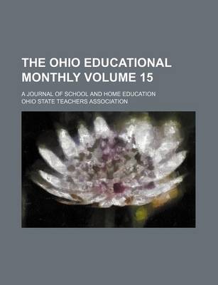 Book cover for The Ohio Educational Monthly Volume 15; A Journal of School and Home Education