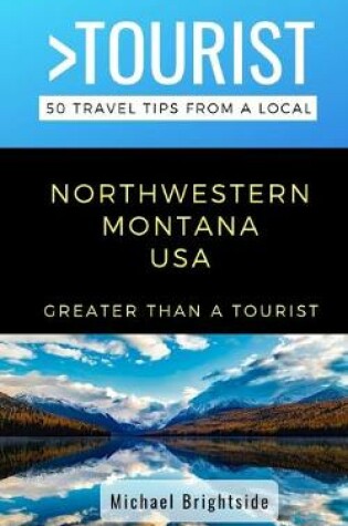 Cover of Greater Than a Tourist-Northwestern Montana USA