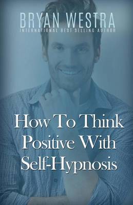 Book cover for How To Think Positive With Self-Hypnosis