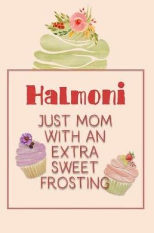 Cover of Halmoni Just Mom with an Extra Sweet Frosting