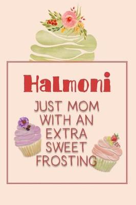 Book cover for Halmoni Just Mom with an Extra Sweet Frosting